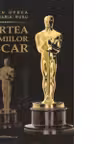 Cartea premiilor Oscar - Date, comentarii, profiluri si 1822 de ilustratii, Editia a III-a revazuta si actualizata
