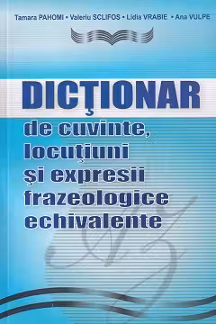 Dictionar de cuvinte locutiuni si expresii frazeologice echivalente.