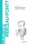 Descopera filosofia. MAURICE MERLEAU-PONTY