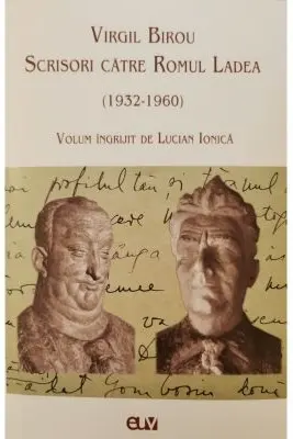Virgil Birou. Scrisori catre Romul Ladea (1932-1960)