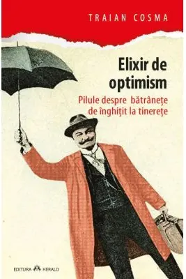 Elixir de optimism. Pilule despre batranete de inghitit la tinerete