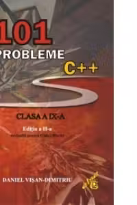 101 probleme C++ pentru clasa a IX-a. Editia a II-a revizuita pentru Code::Blocks