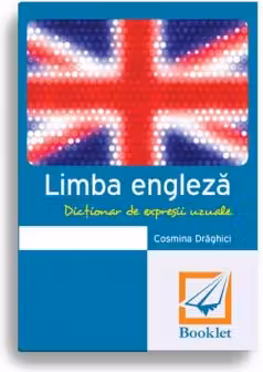 Limba engleza. Dictionar de expresii uzuale