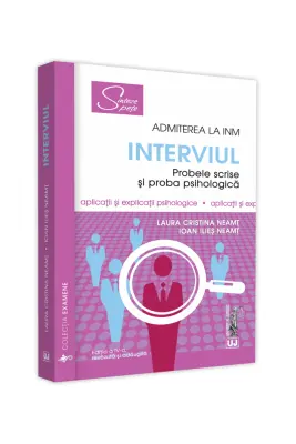 Admiterea la INM – Interviul. Probele scrise si proba psihologica. Editia a IV-a, revazuta si adaugita - Laura Cristina Neamt, Ioan Ilies Neamt
