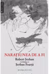 Naratiunea de a fi. Robert Serban in dialog cu Serban Foarta