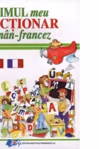 Primul meu dictionar roman - francez