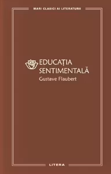 MARI CLASICI AI LITERATURII. EDUCATIA SENTIMENTALA.