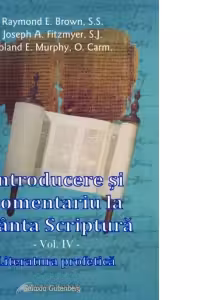 Introducere si comentariu la Sfanta Scriptura - vol. IV - Literatura profetica