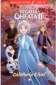 Prima mea lectura. Disney. REGATUL DE GHEATA II. Calatoria Elsei. Povesti cu litere mari de tipar