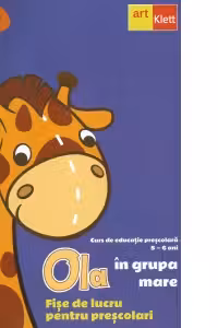 OLA in grupa mare. Fise de lucru pentru prescolari. Volumul 2. Grupa Mare (Curs de educatie prescolara 5-6 ani)