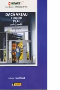Daca vreau o locuinta pot prin credit - Ghid complet