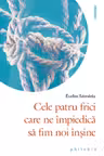 Cele patru frici care ne impiedica sa fim noi insine