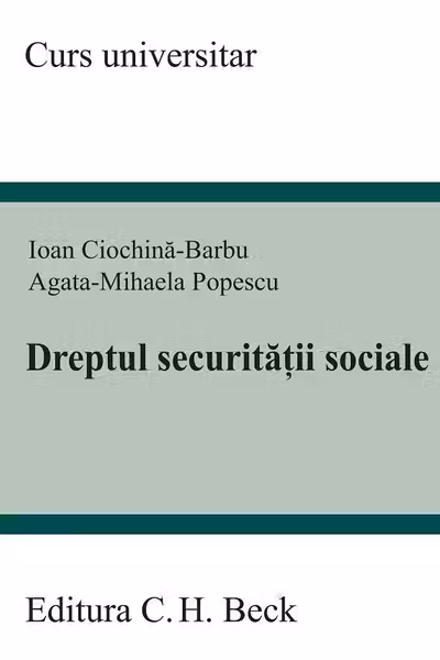 Dreptul securitatii sociale - Ioan Ciochina-Barbu, Agata Mihaela Popescu