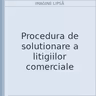Procedura de solutionare a litigiilor comerciale