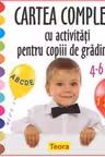 Cartea completa cu activitati pentru copiii de gradinita. 4-6 ani. Teora