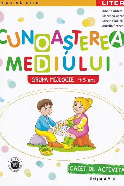 Cunoasterea mediului. Caiet de activitati. Grupa mijlocie 4-5 ani