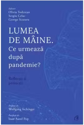 Lumea de mâine. Ce urmează după pandemie?