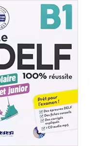 Le DELF scolaire et junior - 100% reussite - B1 - Livre + CD MP3