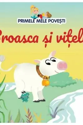 PRIMELE MELE POVESTI. BROASCA SI VITELUL