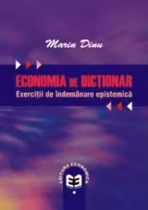 Economia de dictionar. Exercitii de indemanare epistemica - Marin Dinu