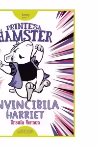 Printesa Hamster 1: Invincibila Harriet