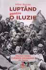 Luptand pentru o iluzie. Voluntari romani in Brigazile Internationale din Spania
