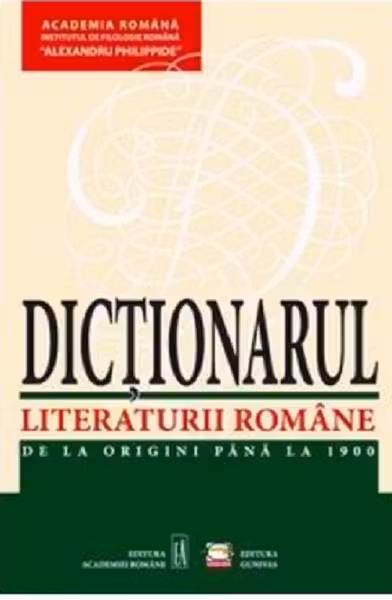 Dictionarul lit. romane de la origini pana la 1900