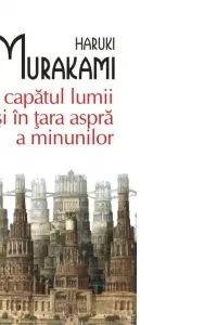 La capatul lumii si in tara aspra a minunilor. Haruki Murakami.Top 10+