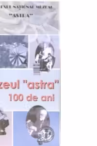 Muzeul ASTRA 100 de ani