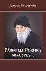 Părintele Porfirie Mi-a Spus...