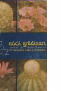 Micii gradinari - Invitati de Marin Sorescu in minunata lume a plantelor