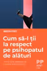 Cum să-l ții la respect pe psihopatul de alături