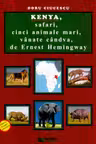 Kenya, safari, cinci animale mari, vânate cândva, de Ernest Hemingway