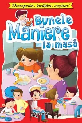 Bunele maniere la masa. Descoperim, invatam, crestem!