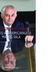 De ce am devenit lingvist? Omagiu Academicianului Marius Sala