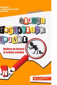 Biroul detectivilor literari. Ateliere de lectura si scriere creativa. Clasa a 4-a