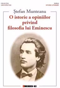 O istorie a opiniilor privind filosofia lui Eminescu Vol. 1- Ștefan Munteanu
