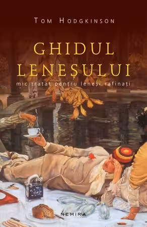Ghidul leneșului. Mic tratat pentru leneși rafinați (ediția a 3-a)