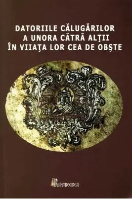 Datoriile calugarilor a unora catra altii in viata lor cea de obste - Doina Dreghiciu, Gabriela Mircea