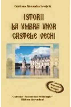 Istoria la umbra unor castele vechi