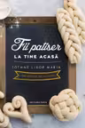 Fii patiser la tine acasa. Impletituri delicioase