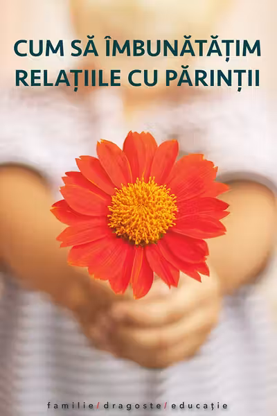 Cum sa imbunatatim relatiile cu parintii