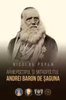 Arhiepiscopul si mitropolitul Andrei Baron de Saguna