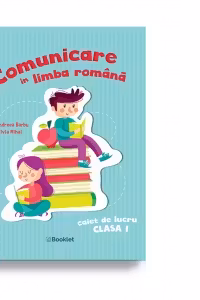 Comunicare in limba romana. Caiet de lucru pentru clasa I
