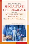 Manual de Specialitati Chirurgicale pentru scolile sanitare postliceale si asistenti medicali