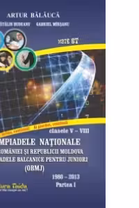 Olimpiadele Nationale ale Romaniei si Republicii Moldova Clasele 5-8 1980-2013 Partea 1 Editie 2016