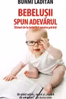 Bebelusii spun adevarul. Sfaturi de la bebelusi pentru parinti