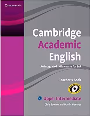 Cambridge Academic English B2 Upper Intermediate Teacher's Book: An Integrated Skills Course for EAP - Chris Sowton, Martin Hewings