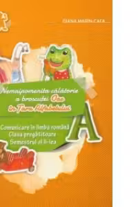 Nemaipomenita calatorie a broscutei Oac in Tara Alfabetului. Comunicare in limba romana - clasa pregatitoare, semestrul al II-lea
