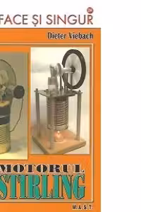 Motorul Stirling - Simplu de construit, pe intelesul tuturor